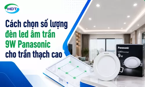 Cách chọn số lượng đèn led âm trần 9W Panasonic cho trần thạch cao