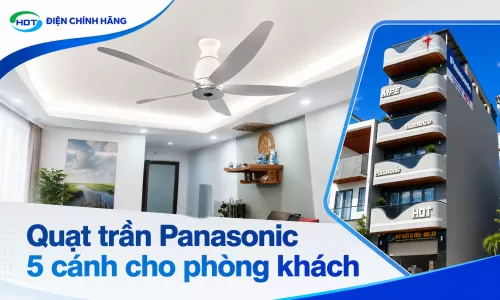 Quạt trần Panasonic 5 cánh cho phòng khách chọn mẫu nào đẹp, êm và tiết kiệm điện?