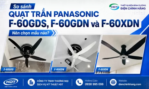 So sánh quạt trần Panasonic F-60GDS, F-60GDN và F-60XDN: nên chọn mẫu nào?