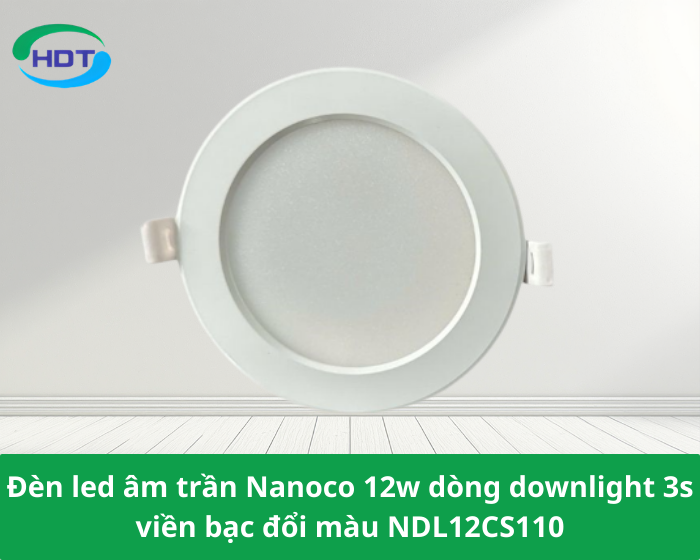 Đèn led âm trần Nanoco 12w dòng downlight 3s viền bạc đổi màu NDL12CS110