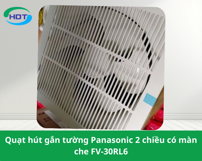 Quạt hút gắn tường Panasonic 2 chiều có màn che FV-30RL6