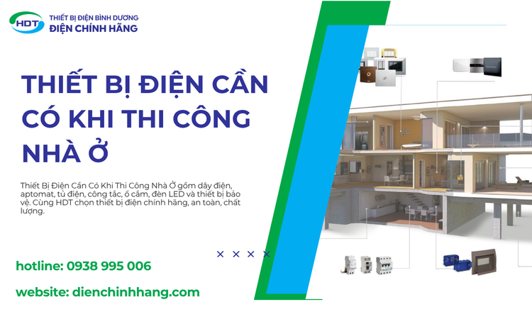 Thiết Bị Điện Cần Có Khi Thi Công Nhà Ở: Danh Sách Chi Tiết Và Kinh Nghiệm Lựa Chọn