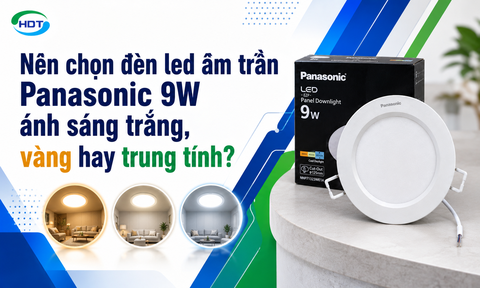 Nên chọn đèn led âm trần Panasonic 9W ánh sáng trắng, vàng hay trung tính?