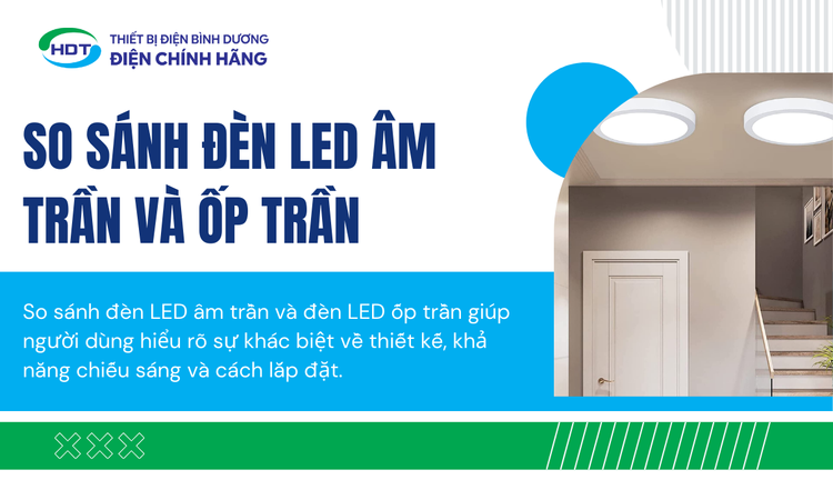 So Sánh Đèn LED Âm Trần Và Ốp Trần: Lựa Chọn Hoàn Hảo Cho Không Gian Sống