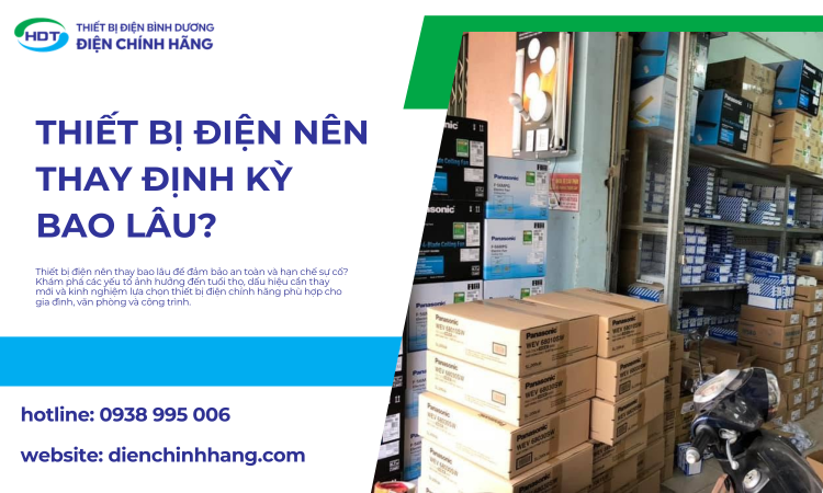 Thiết Bị Điện Nên Thay Định Kỳ Bao Lâu? Hướng Dẫn Kiểm Tra Và Thay Thế An Toàn
