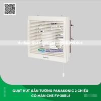 Quạt hút gắn tường Panasonic 2 chiều có màn che FV-30RL6