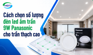 Cách chọn số lượng đèn led âm trần 9W Panasonic cho trần thạch cao