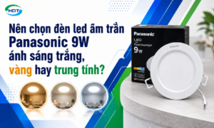 Nên chọn đèn led âm trần Panasonic 9W ánh sáng trắng, vàng hay trung tính?